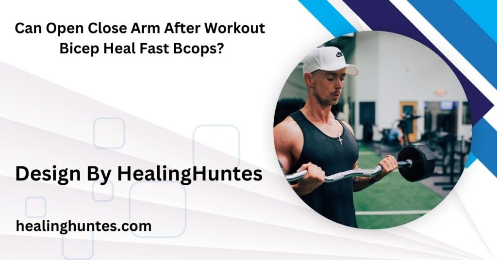 Can Open Close Arm After Workout Bicep Heal Fast Bcops?