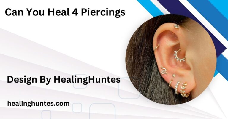 can you heal 4 piercings