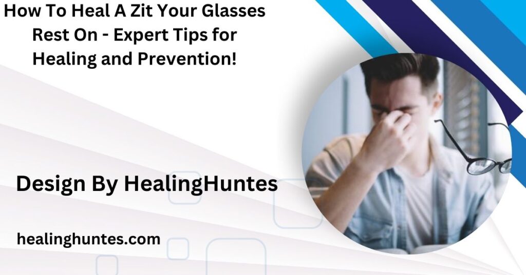 how to heal a zit your glasses rest on