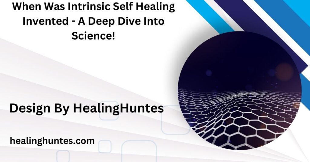 when was intrinsic self healing invented