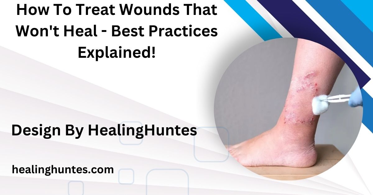 how to treat wounds that won't heal