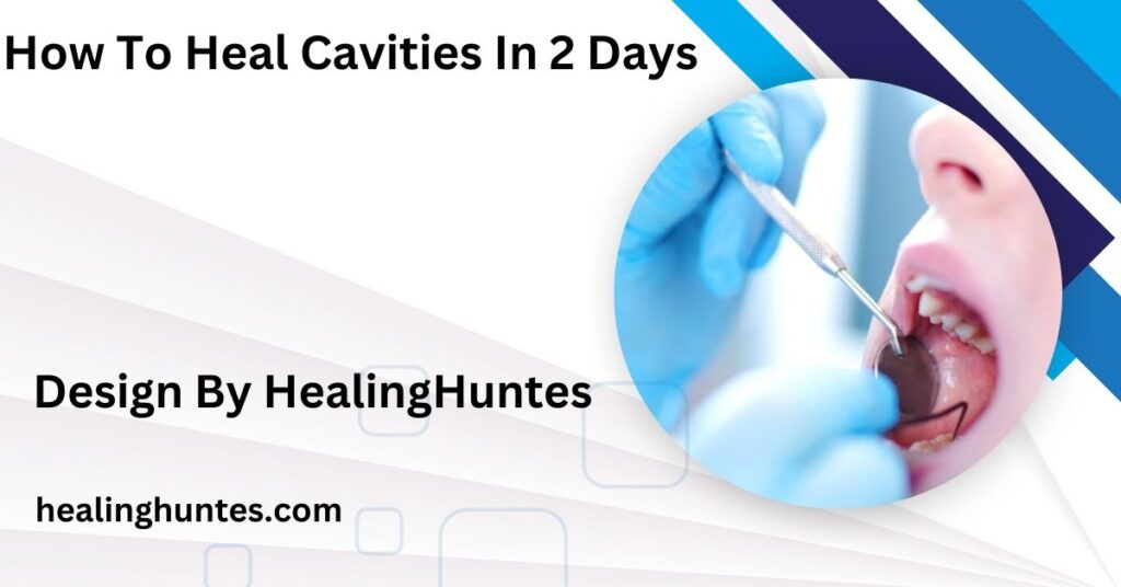 how to heal cavities in 2 days