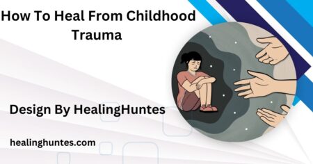 how to heal from childhood trauma