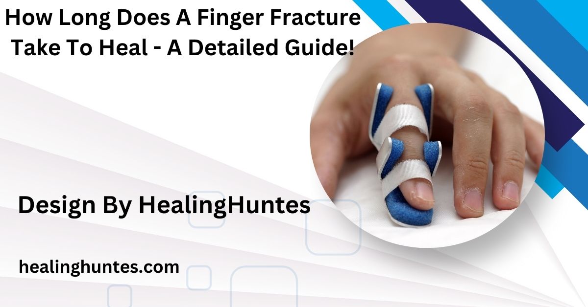 how long does a finger fracture take to heal