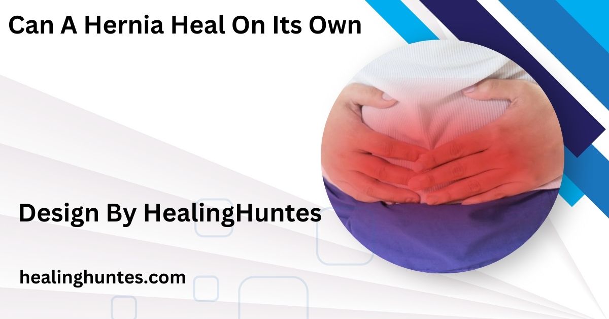 can a hernia heal on its own