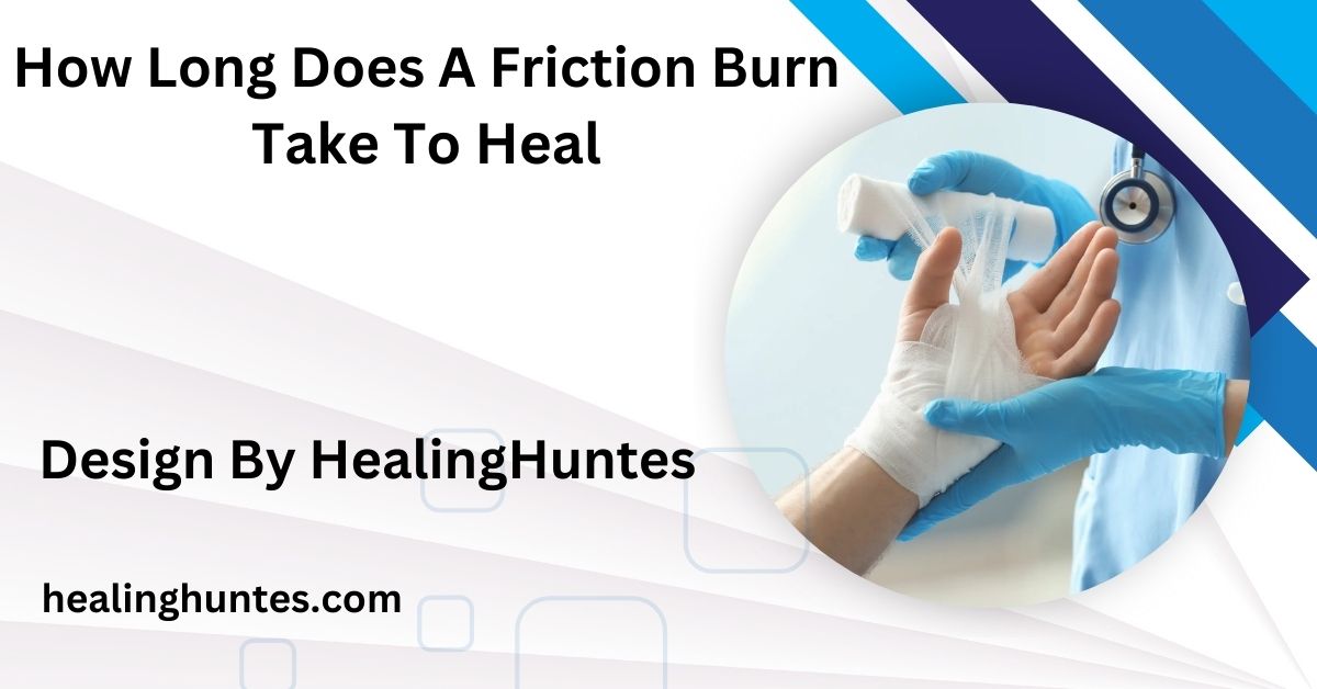 how long does a friction burn take to heal