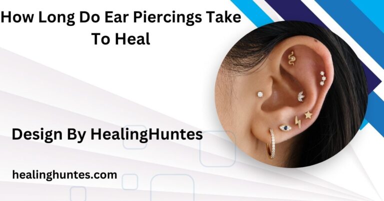 how long do ear piercings take to heal