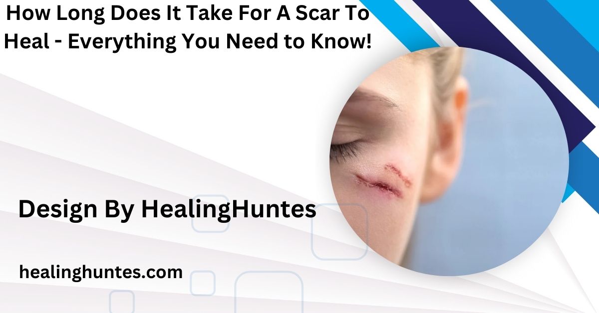 how long does it take for a scar to heal