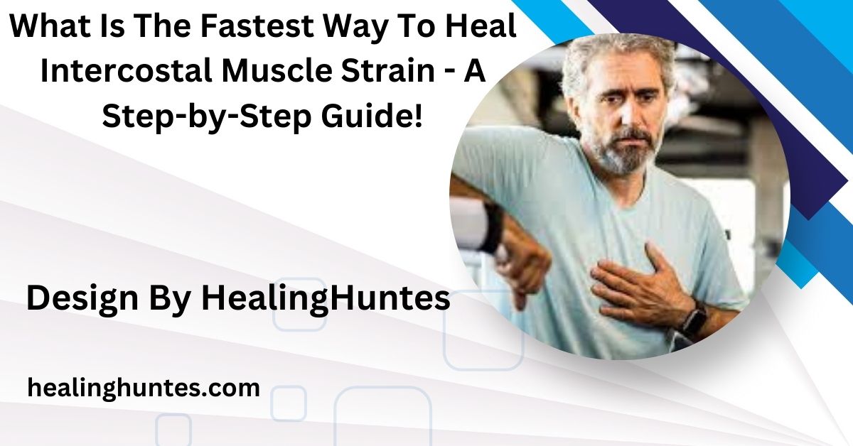 what is the fastest way to heal intercostal muscle strain