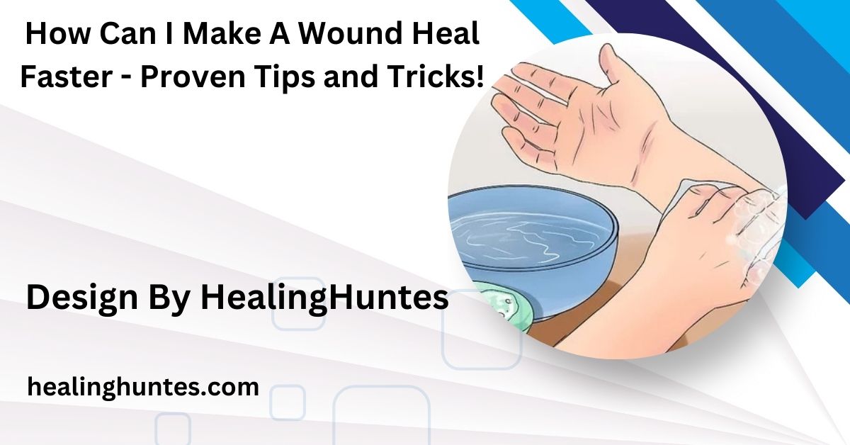 how can i make a wound heal faster