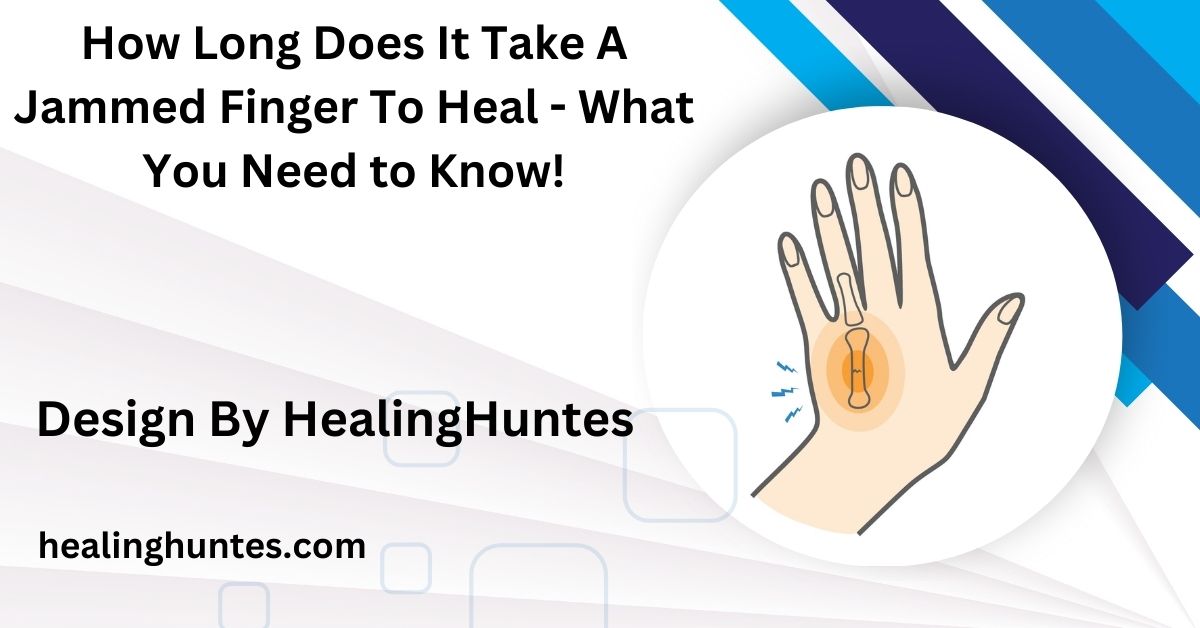 how long does it take a jammed finger to heal