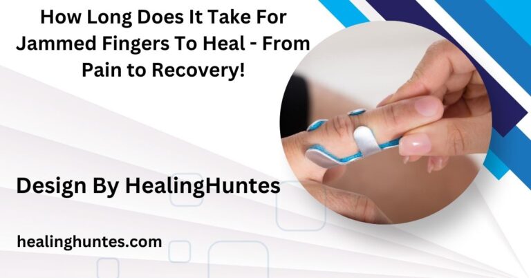 How Long Does It Take For Jammed Fingers To Heal - From Pain to Recovery!