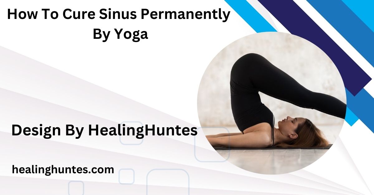 How To Cure Sinus Permanently By Yoga